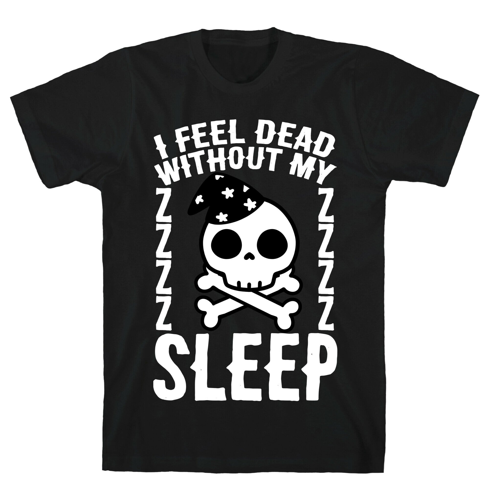 I Feel Dead Without My Sleep T-Shirt